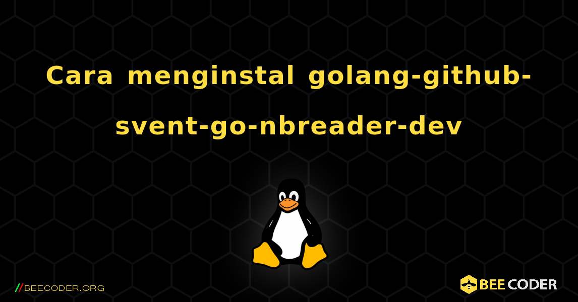 Cara menginstal golang-github-svent-go-nbreader-dev . Linux