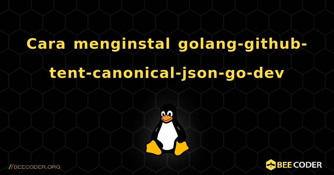 Cara menginstal golang-github-tent-canonical-json-go-dev . Linux
