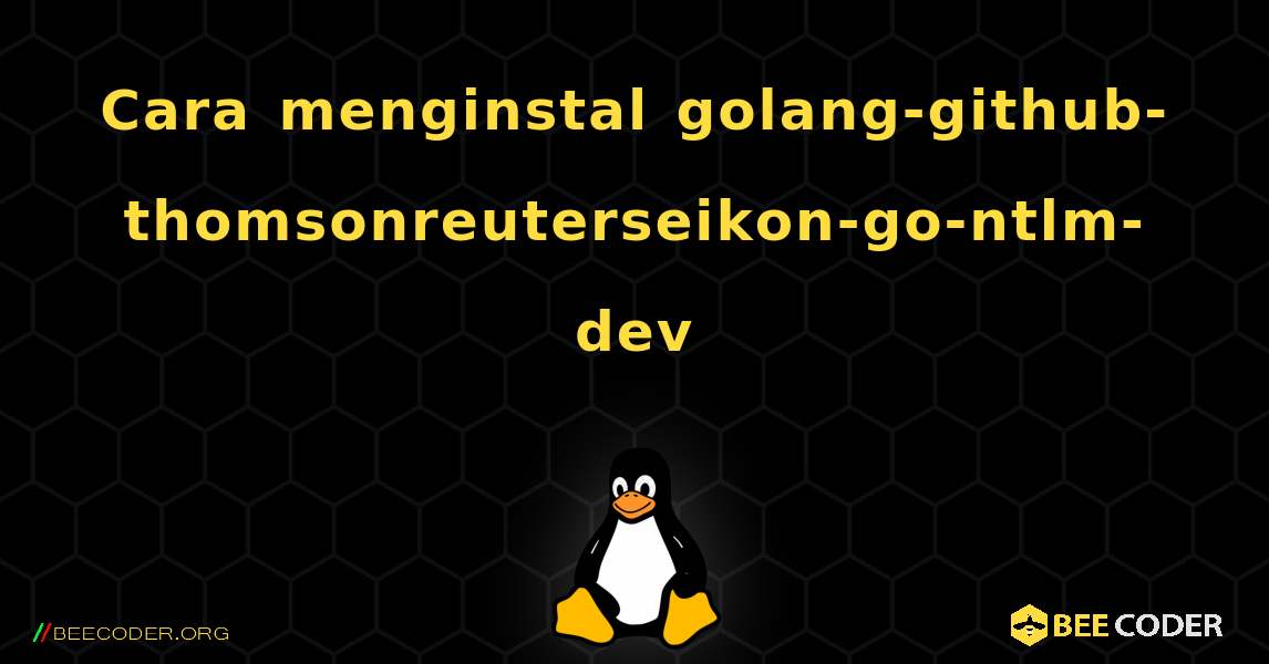 Cara menginstal golang-github-thomsonreuterseikon-go-ntlm-dev . Linux