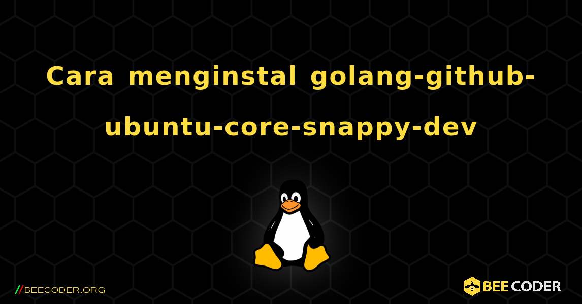 Cara menginstal golang-github-ubuntu-core-snappy-dev . Linux