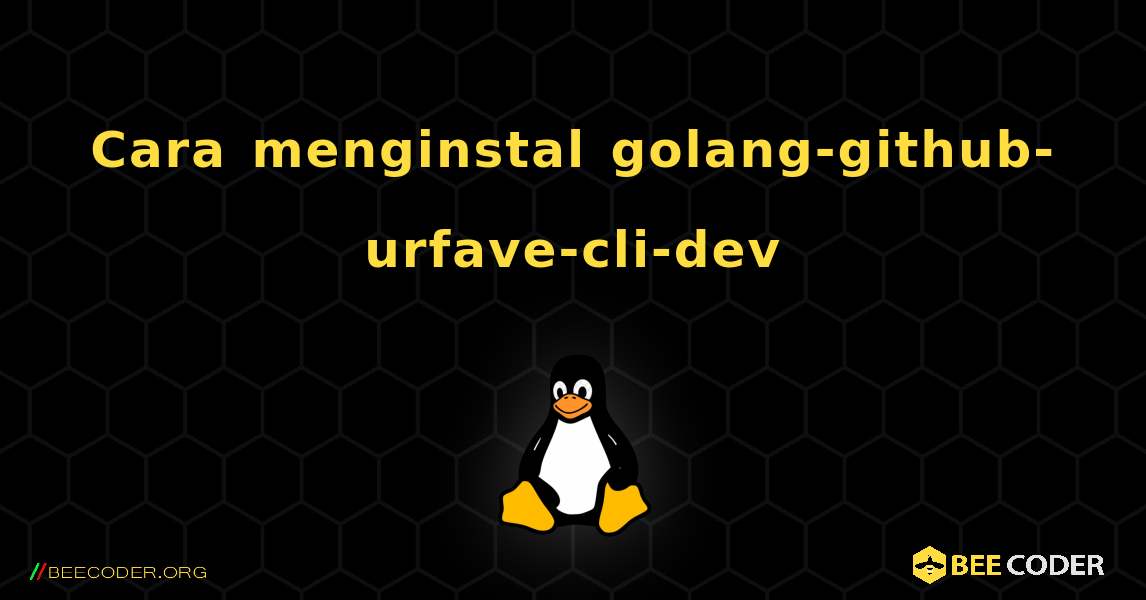 Cara menginstal golang-github-urfave-cli-dev . Linux