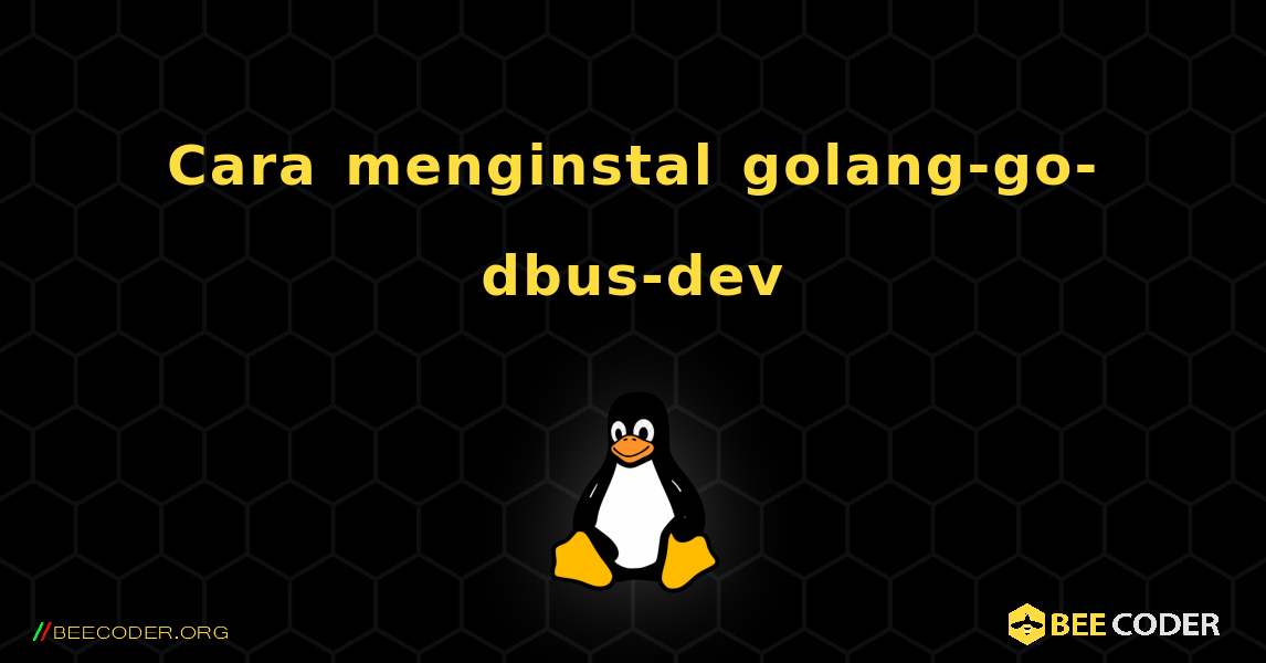Cara menginstal golang-go-dbus-dev . Linux