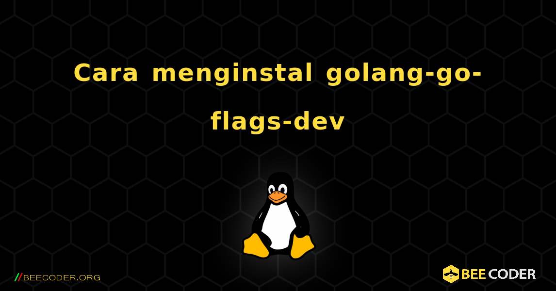 Cara menginstal golang-go-flags-dev . Linux