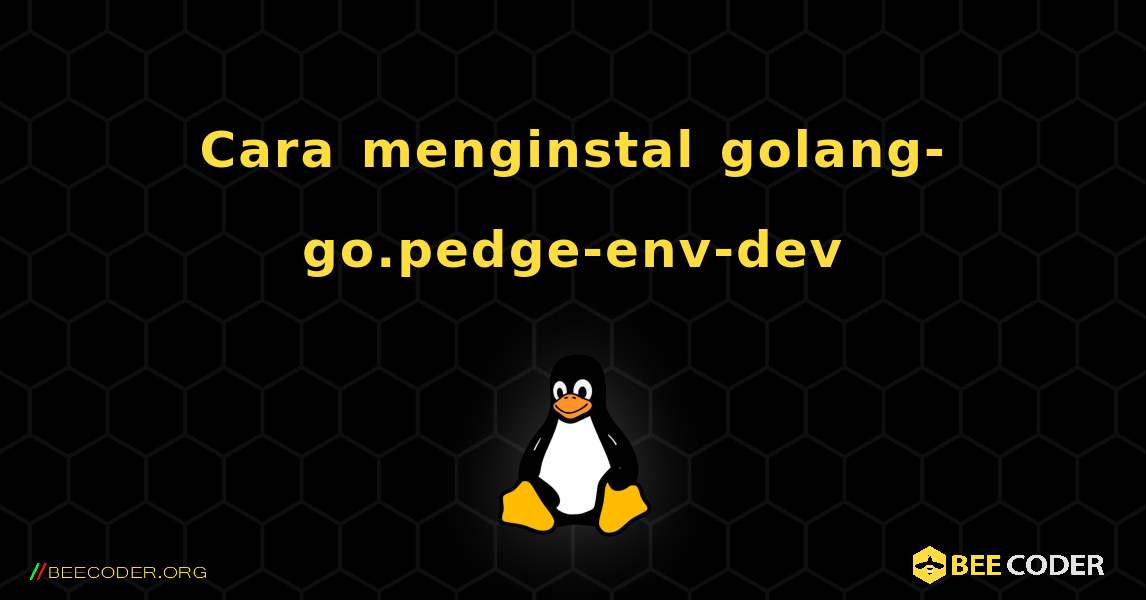 Cara menginstal golang-go.pedge-env-dev . Linux
