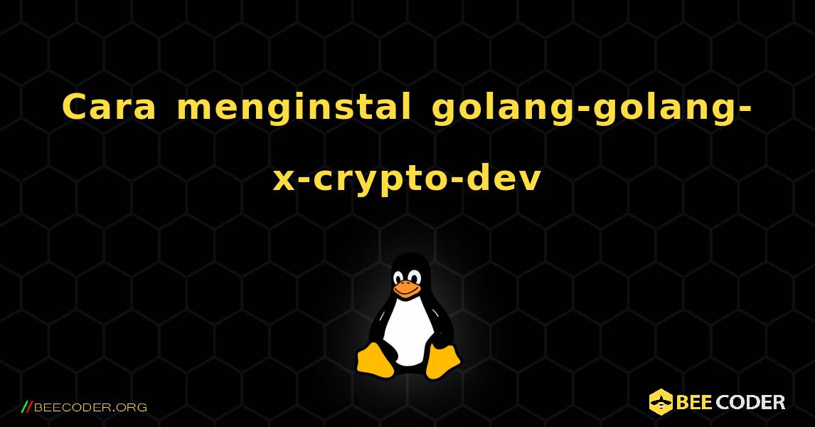 Cara menginstal golang-golang-x-crypto-dev . Linux