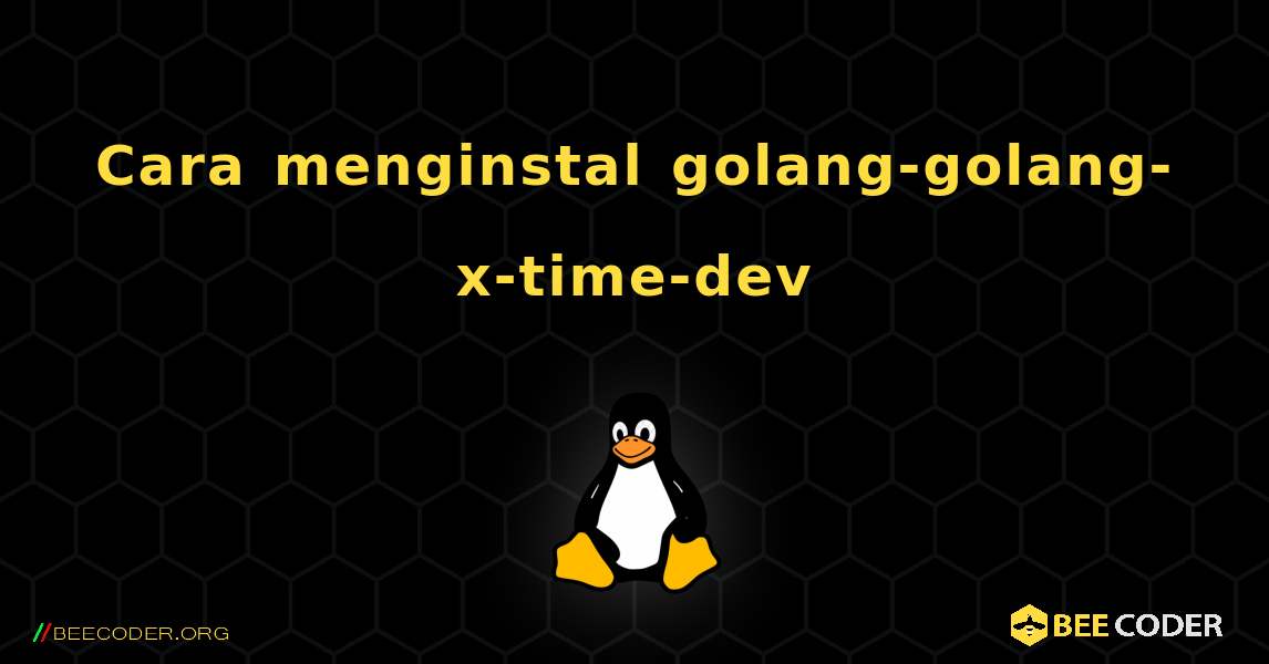 Cara menginstal golang-golang-x-time-dev . Linux