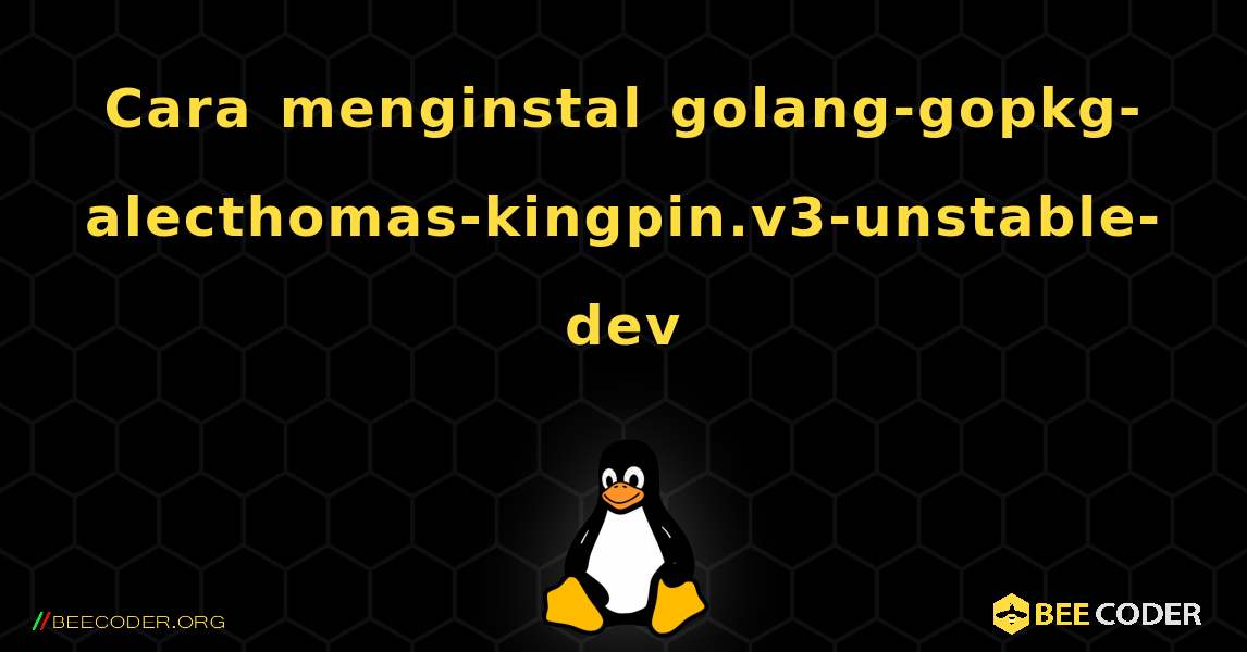 Cara menginstal golang-gopkg-alecthomas-kingpin.v3-unstable-dev . Linux