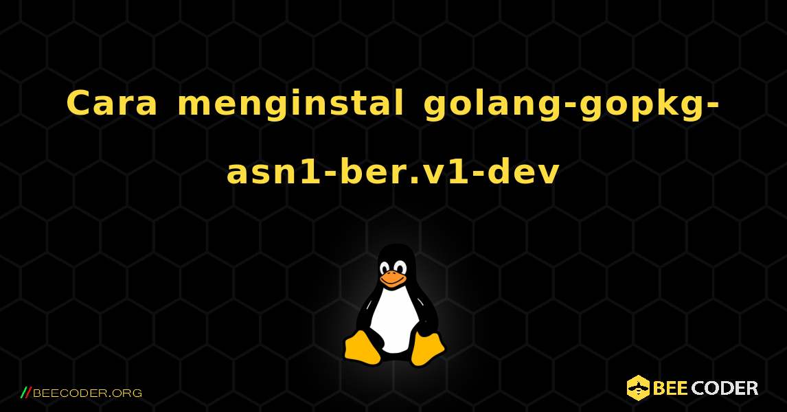 Cara menginstal golang-gopkg-asn1-ber.v1-dev . Linux