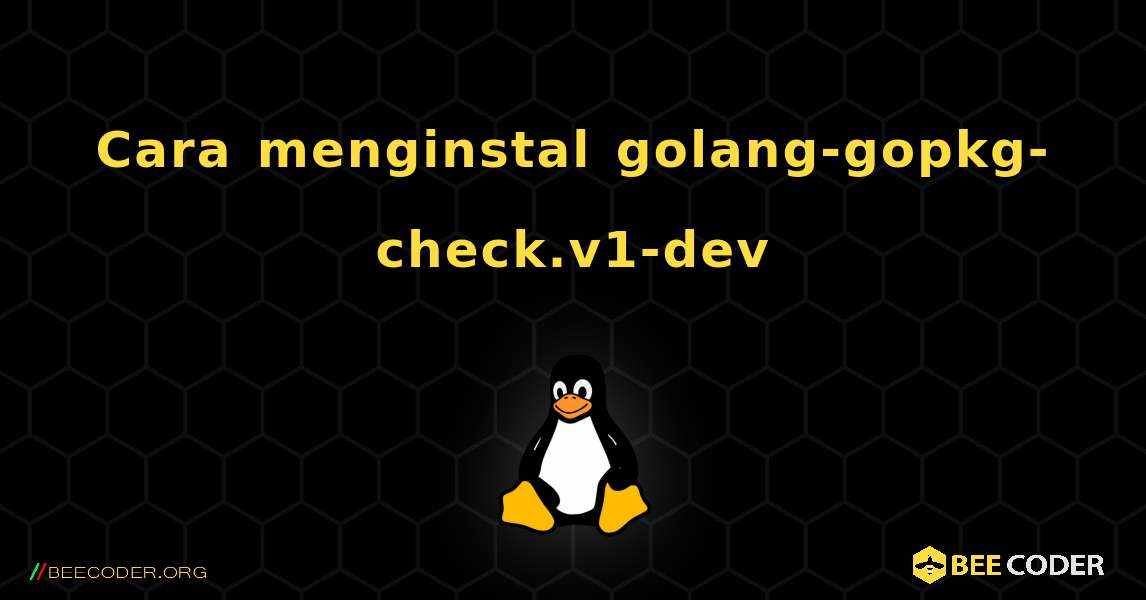 Cara menginstal golang-gopkg-check.v1-dev . Linux