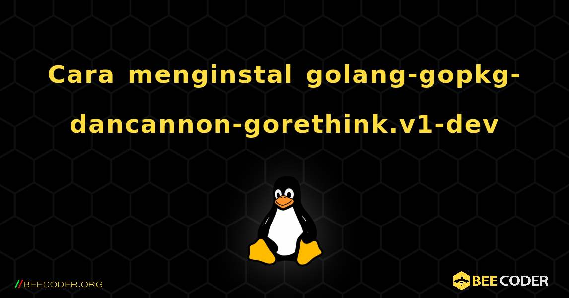 Cara menginstal golang-gopkg-dancannon-gorethink.v1-dev . Linux