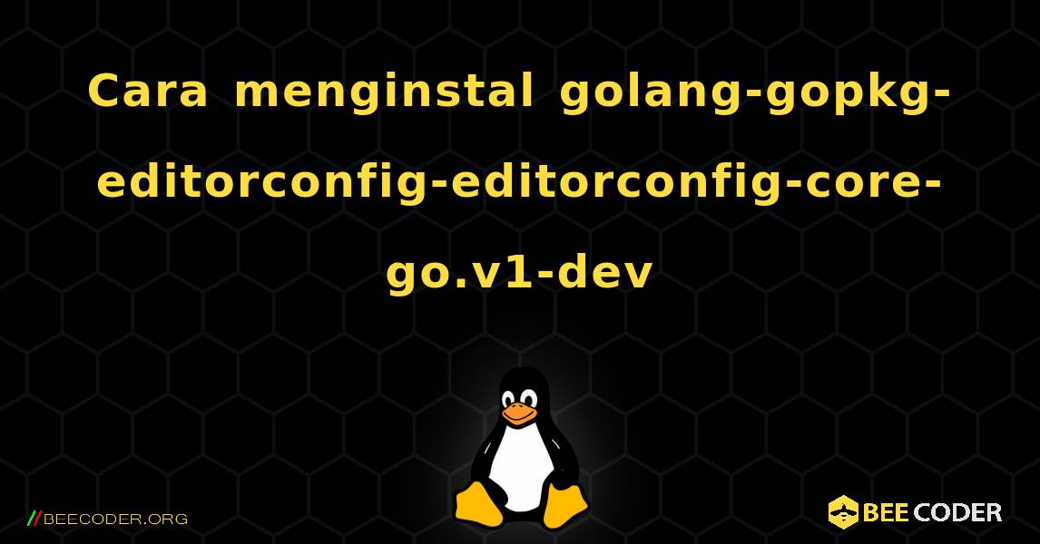 Cara menginstal golang-gopkg-editorconfig-editorconfig-core-go.v1-dev . Linux