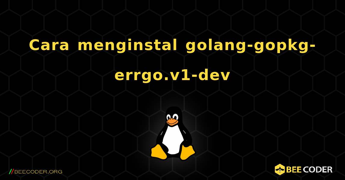 Cara menginstal golang-gopkg-errgo.v1-dev . Linux