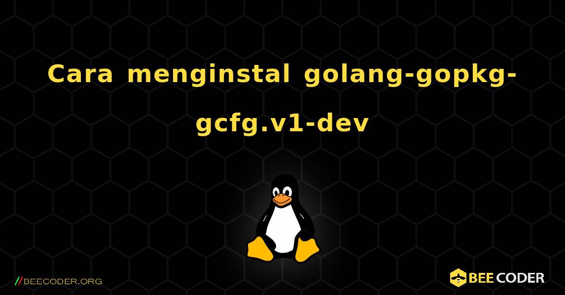 Cara menginstal golang-gopkg-gcfg.v1-dev . Linux