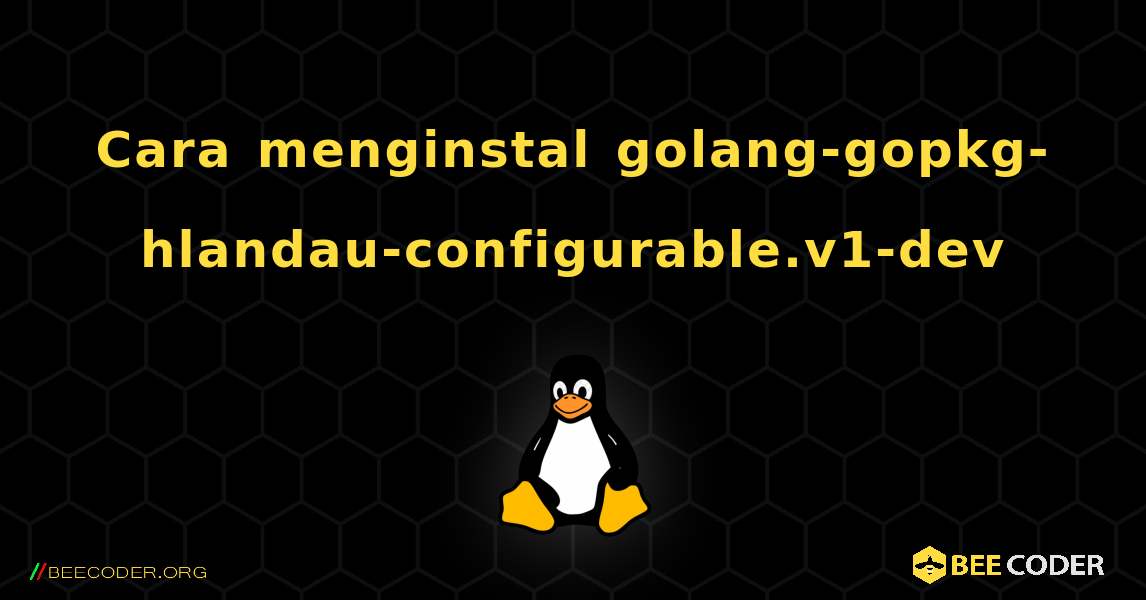 Cara menginstal golang-gopkg-hlandau-configurable.v1-dev . Linux