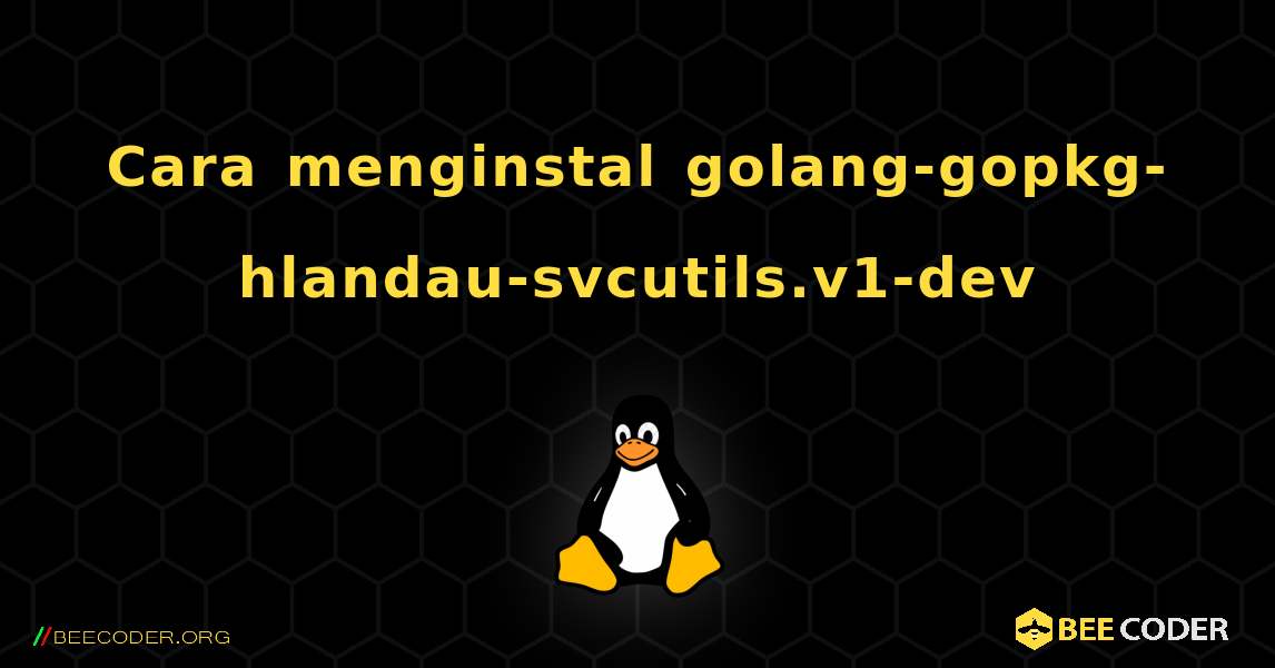 Cara menginstal golang-gopkg-hlandau-svcutils.v1-dev . Linux