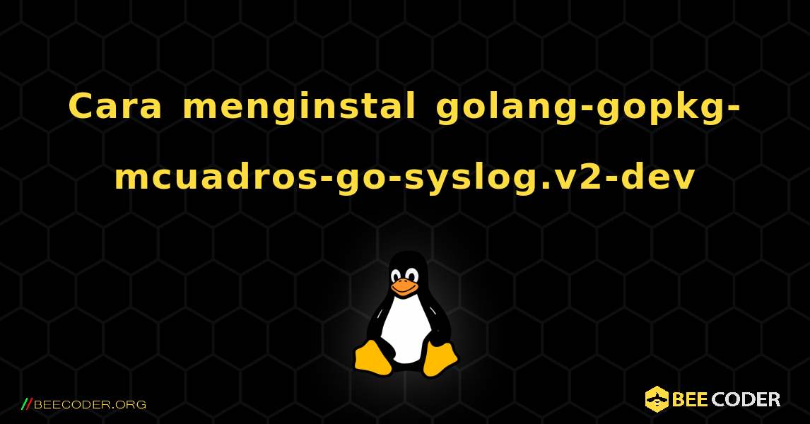 Cara menginstal golang-gopkg-mcuadros-go-syslog.v2-dev . Linux