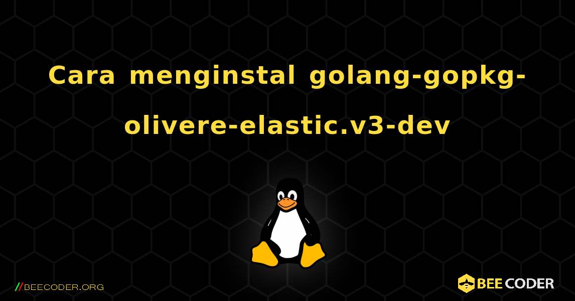 Cara menginstal golang-gopkg-olivere-elastic.v3-dev . Linux