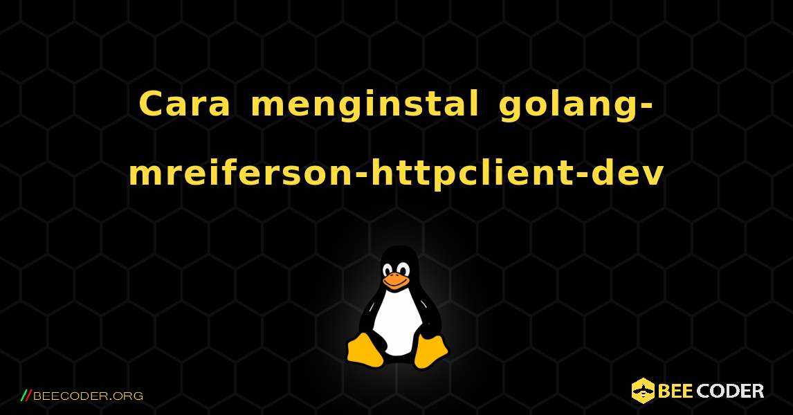 Cara menginstal golang-mreiferson-httpclient-dev . Linux