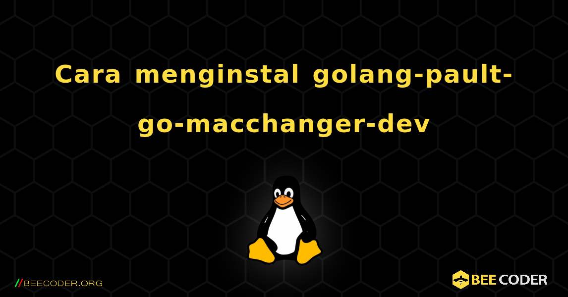 Cara menginstal golang-pault-go-macchanger-dev . Linux