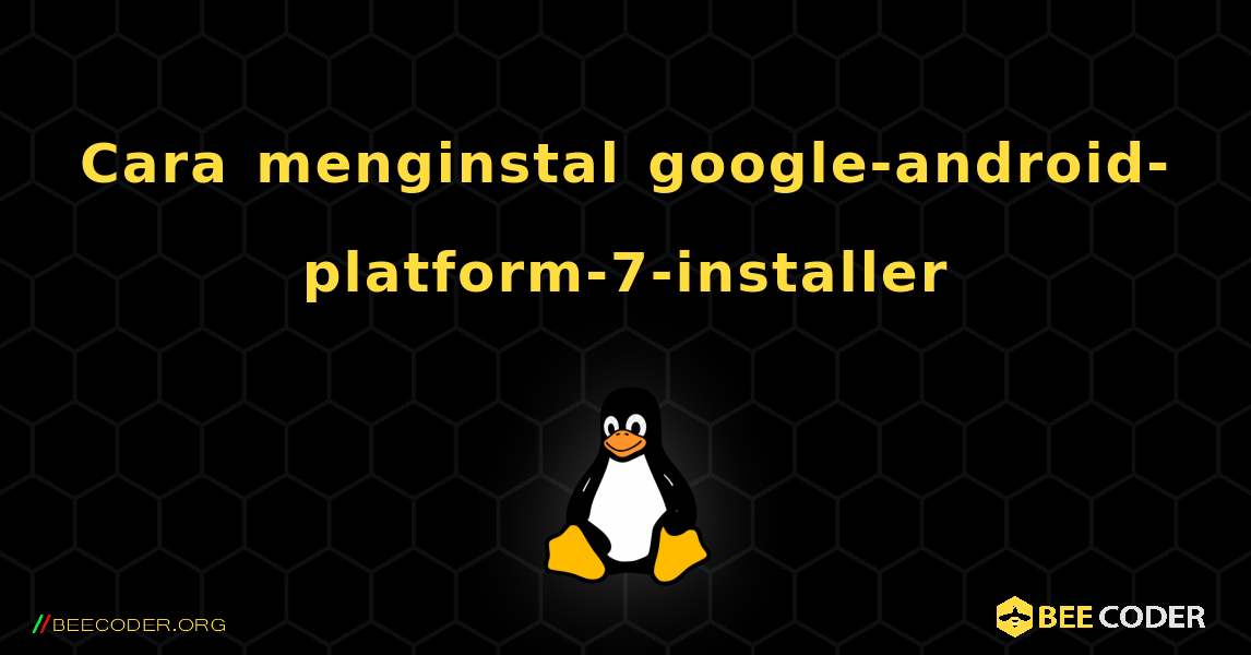 Cara menginstal google-android-platform-7-installer . Linux