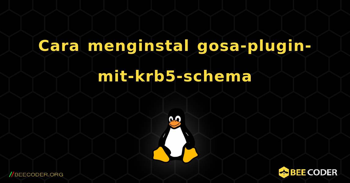 Cara menginstal gosa-plugin-mit-krb5-schema . Linux