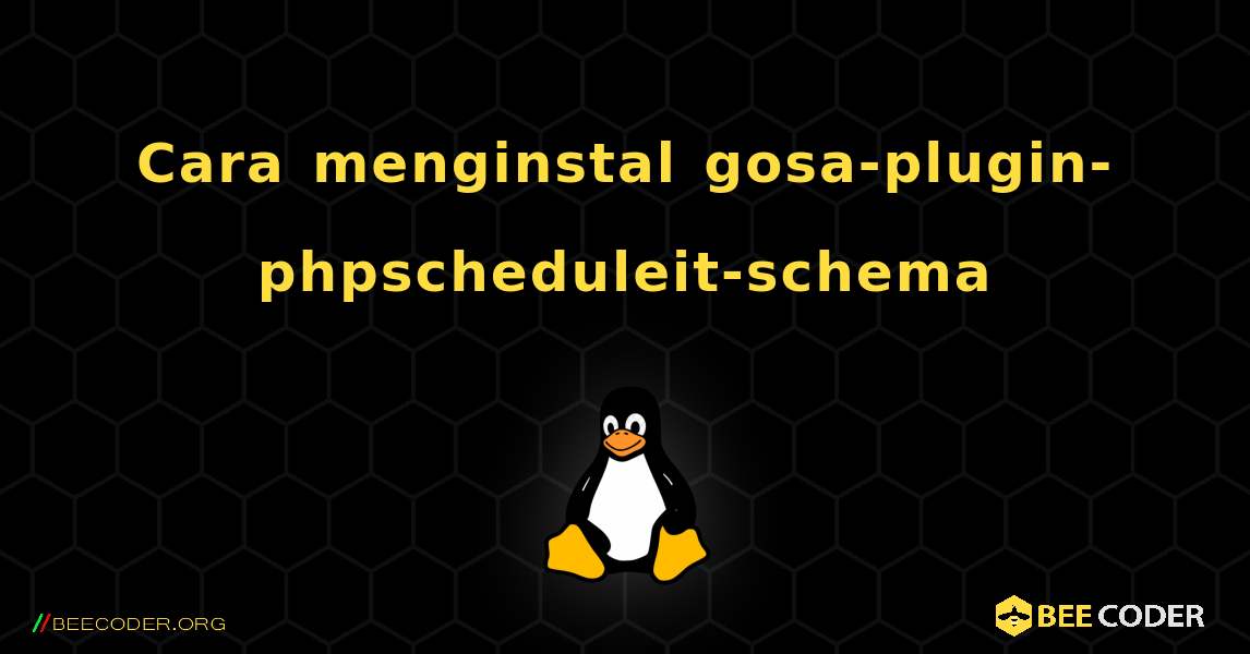 Cara menginstal gosa-plugin-phpscheduleit-schema . Linux