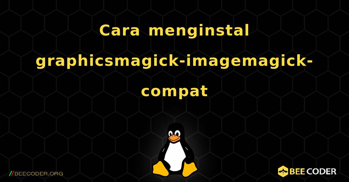 Cara menginstal graphicsmagick-imagemagick-compat . Linux