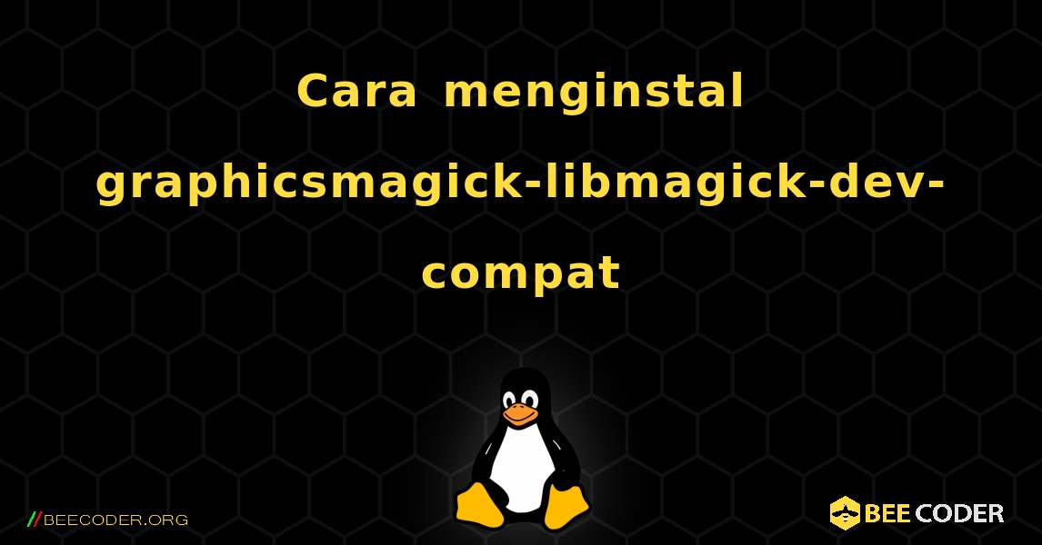 Cara menginstal graphicsmagick-libmagick-dev-compat . Linux
