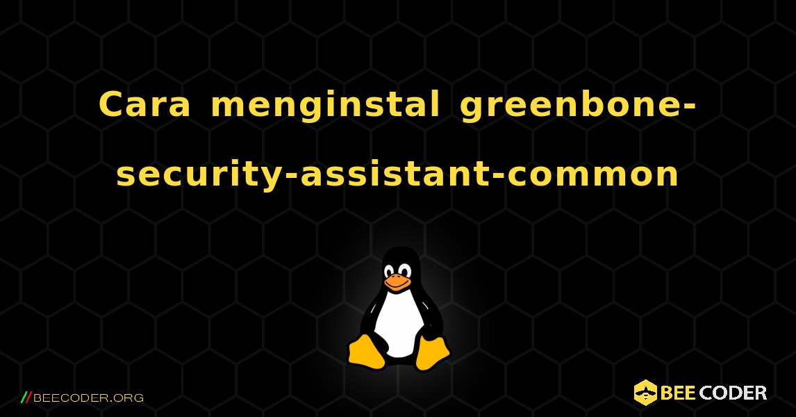 Cara menginstal greenbone-security-assistant-common . Linux