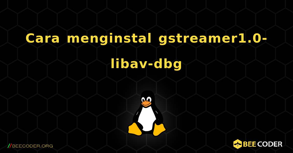 Cara menginstal gstreamer1.0-libav-dbg . Linux
