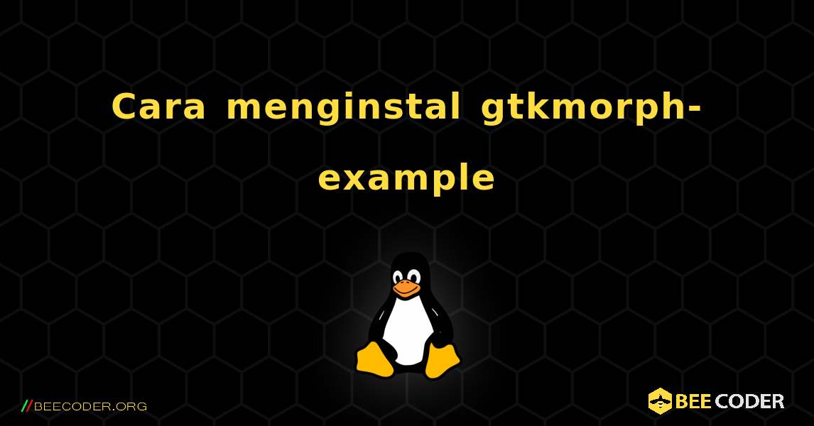 Cara menginstal gtkmorph-example . Linux