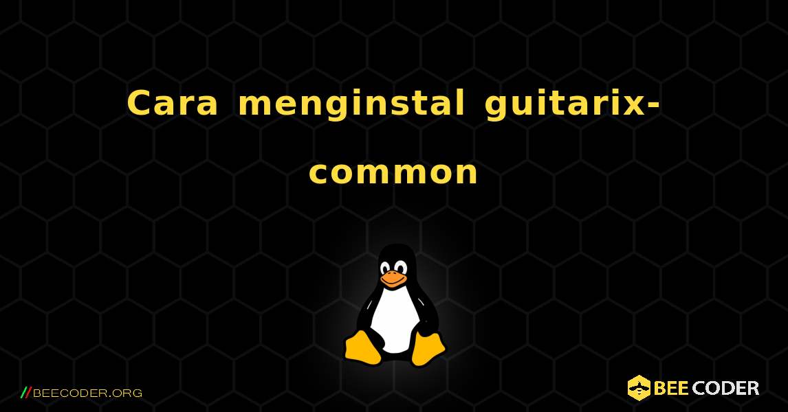 Cara menginstal guitarix-common . Linux