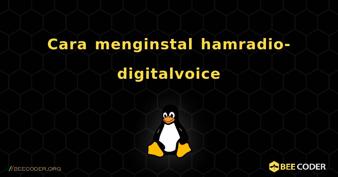 Cara menginstal hamradio-digitalvoice . Linux
