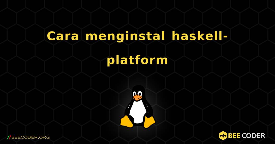 Cara menginstal haskell-platform . Linux