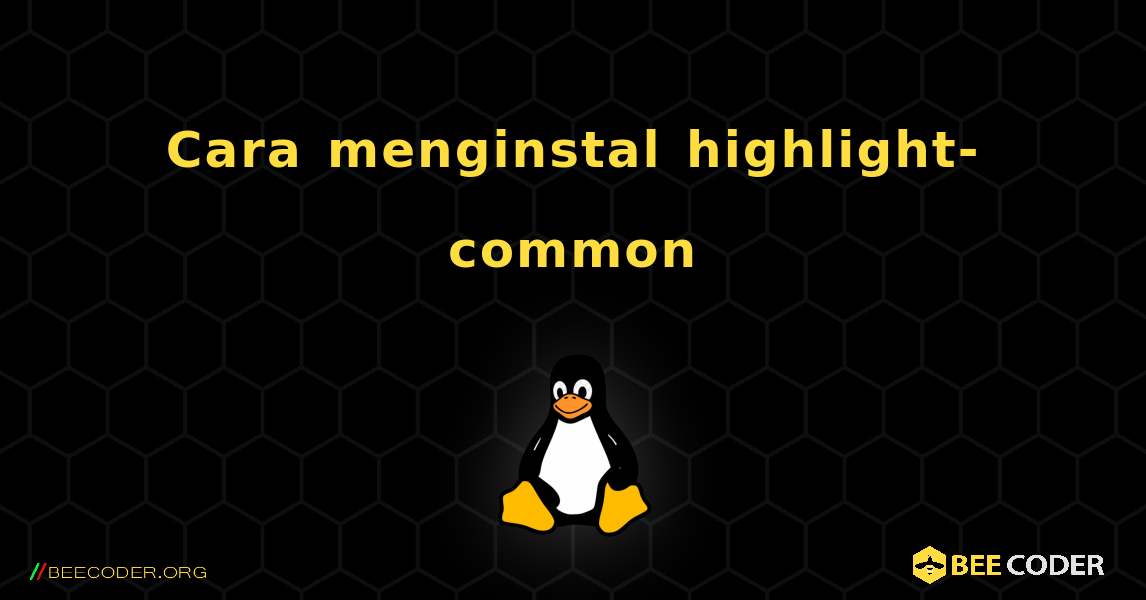 Cara menginstal highlight-common . Linux