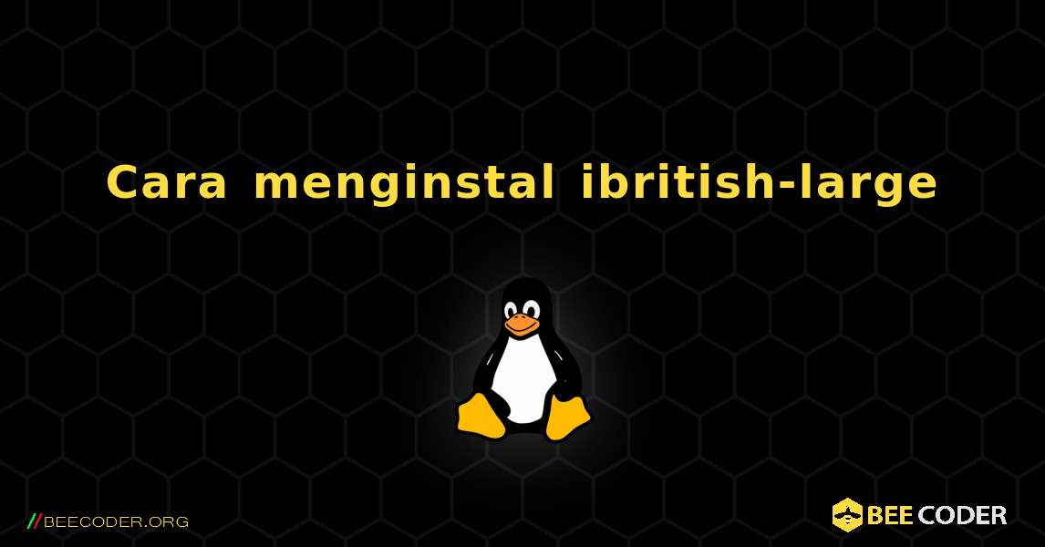 Cara menginstal ibritish-large . Linux