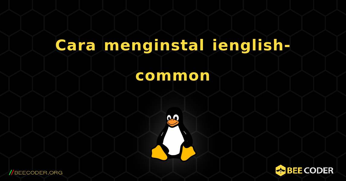 Cara menginstal ienglish-common . Linux