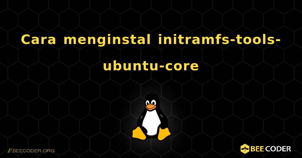 Cara menginstal initramfs-tools-ubuntu-core . Linux