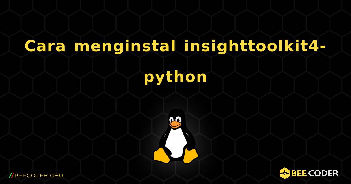 Cara menginstal insighttoolkit4-python . Linux