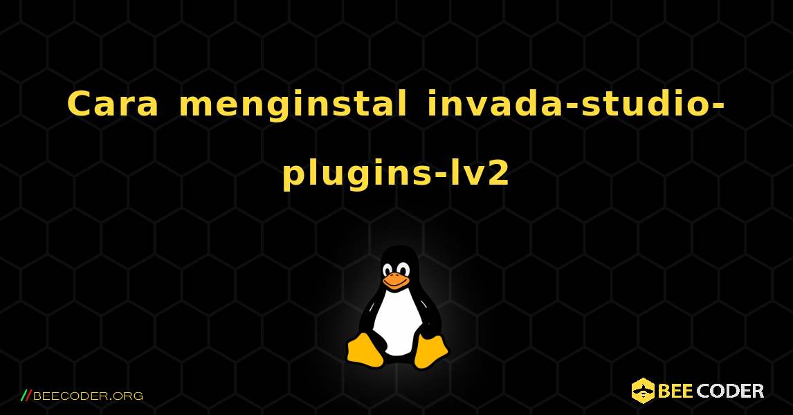Cara menginstal invada-studio-plugins-lv2 . Linux