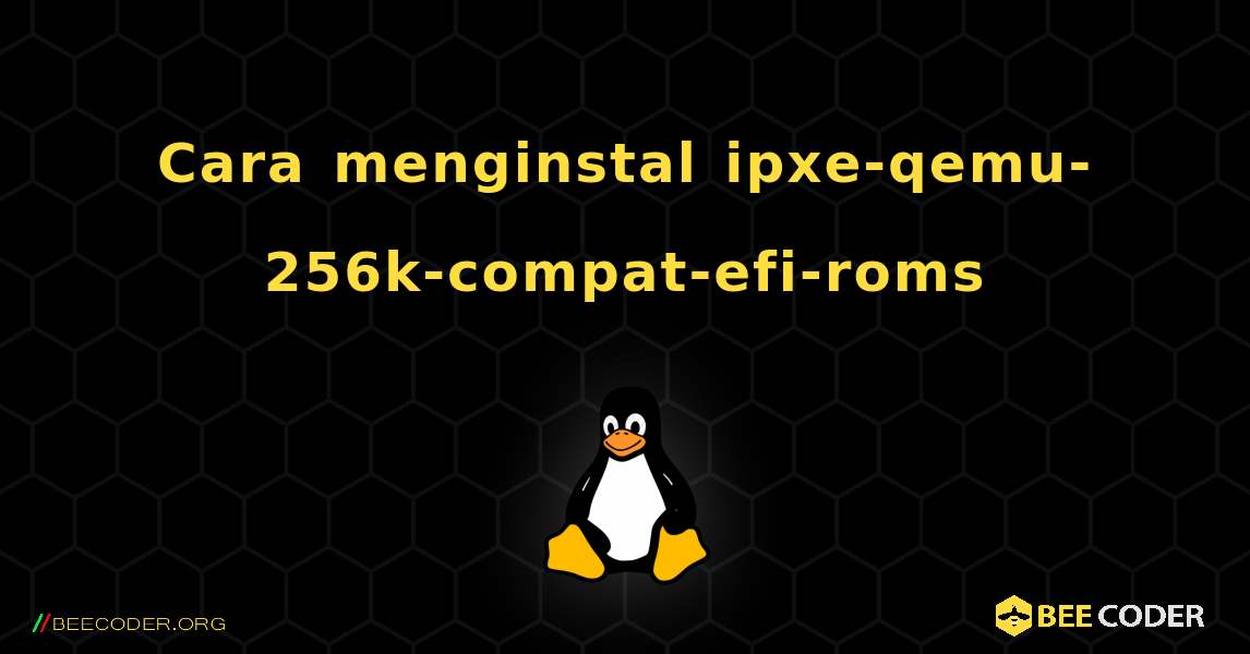 Cara menginstal ipxe-qemu-256k-compat-efi-roms . Linux