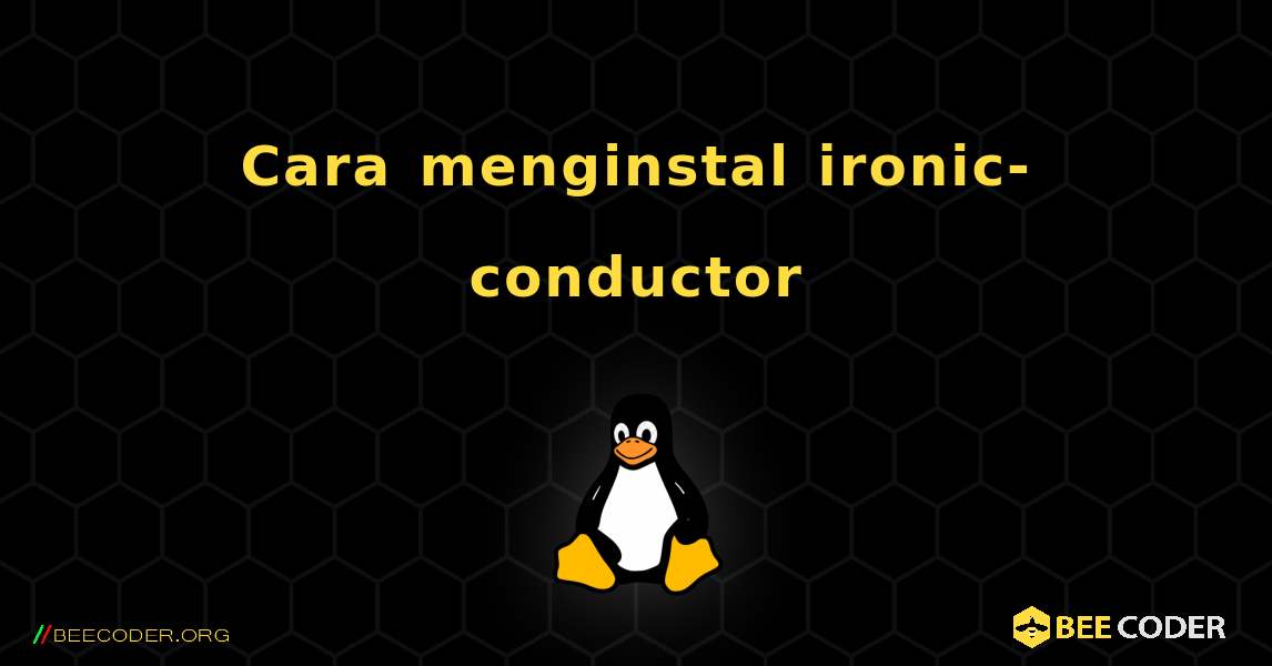 Cara menginstal ironic-conductor . Linux