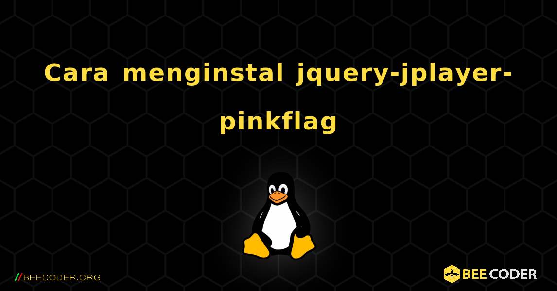 Cara menginstal jquery-jplayer-pinkflag . Linux