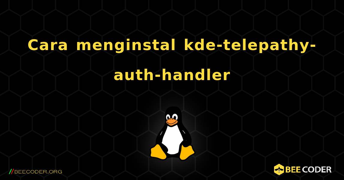 Cara menginstal kde-telepathy-auth-handler . Linux