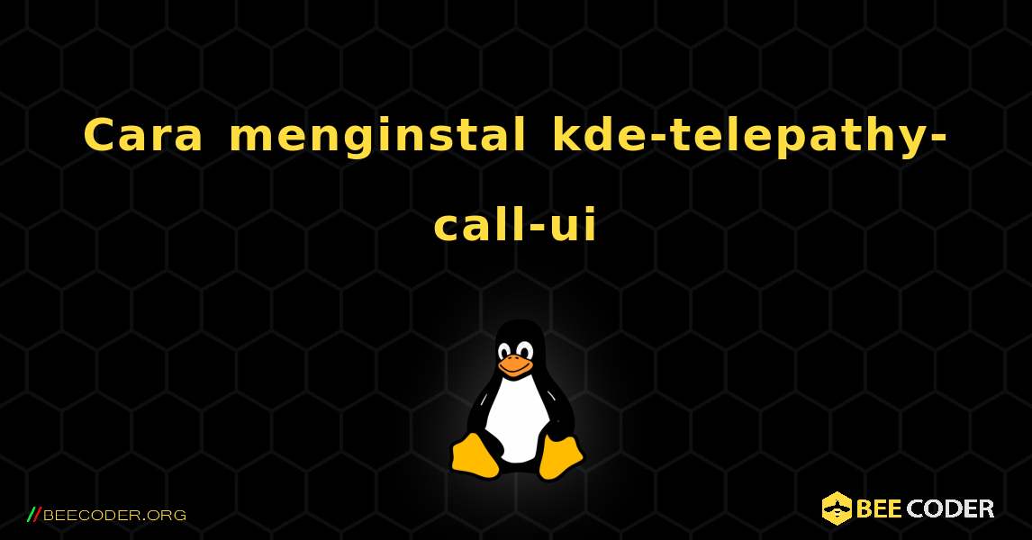 Cara menginstal kde-telepathy-call-ui . Linux