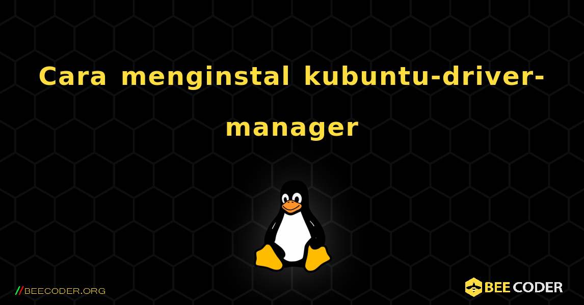Cara menginstal kubuntu-driver-manager . Linux