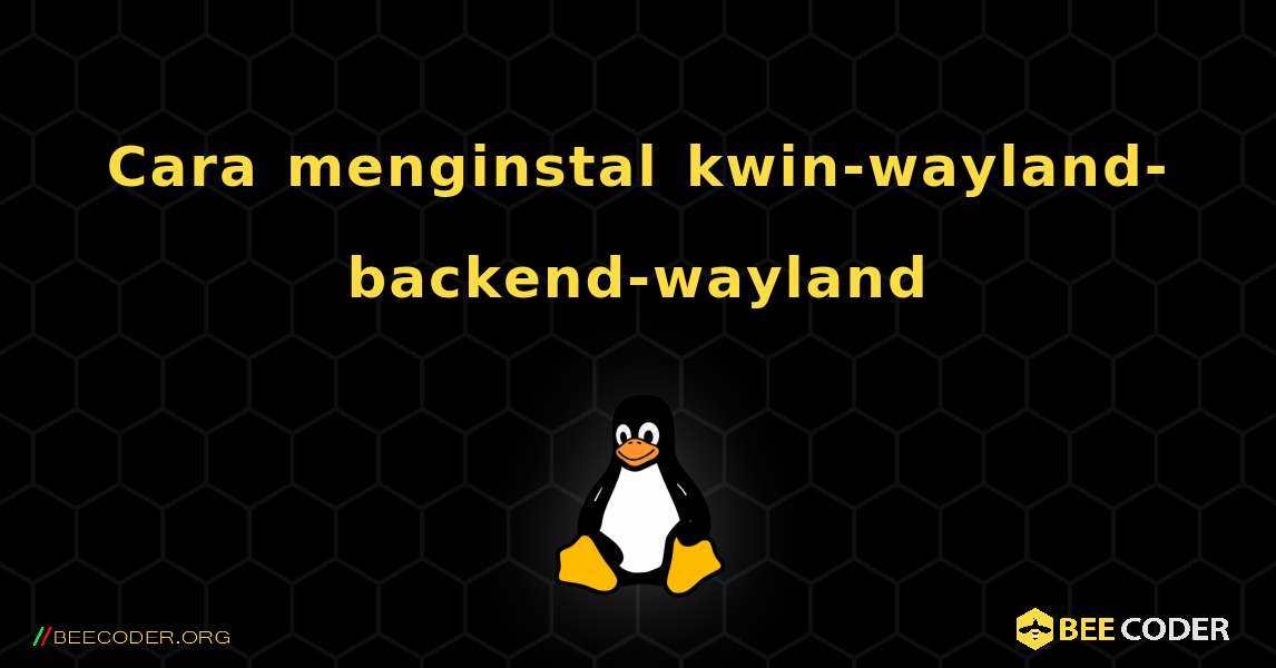 Cara menginstal kwin-wayland-backend-wayland . Linux