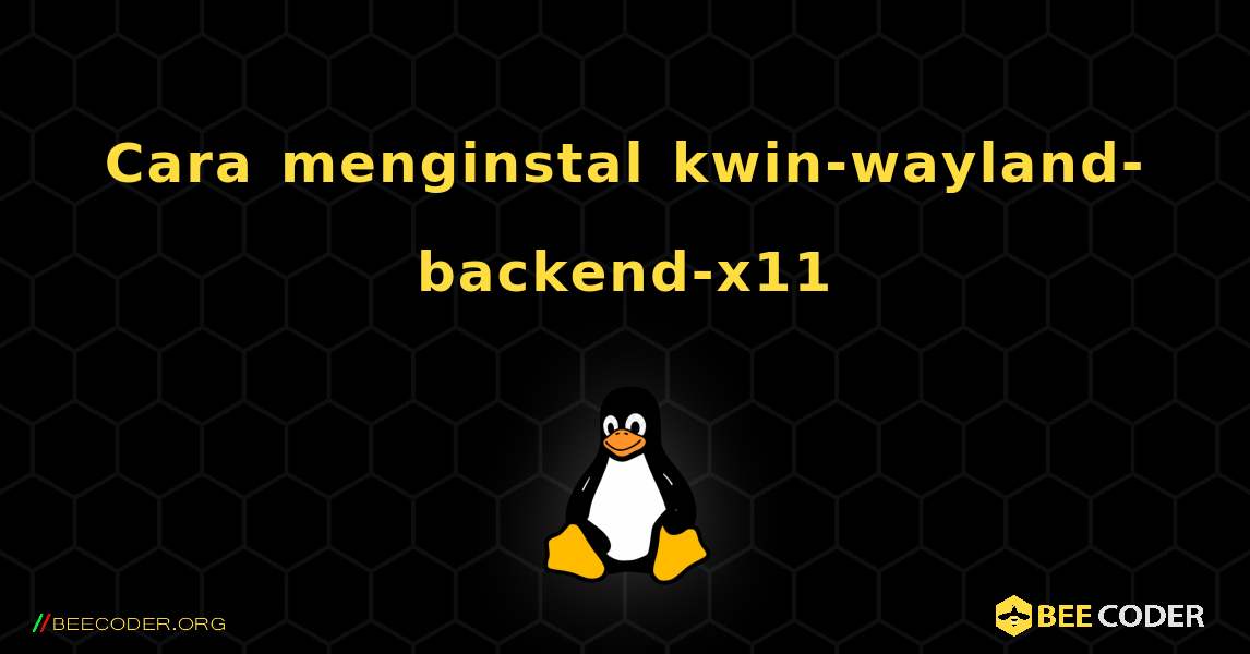 Cara menginstal kwin-wayland-backend-x11 . Linux