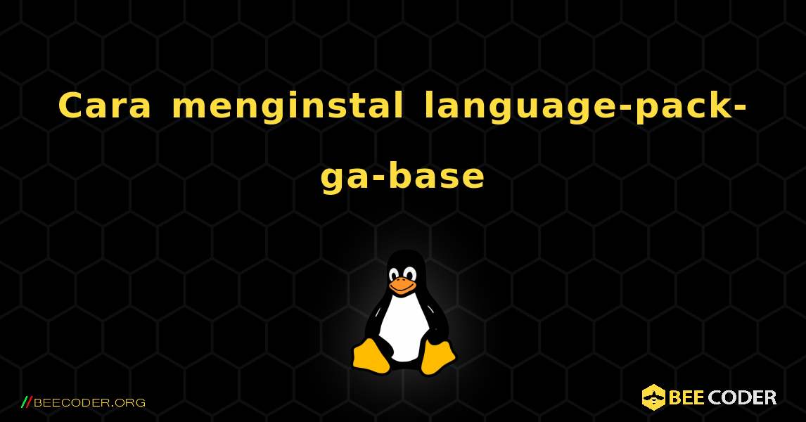 Cara menginstal language-pack-ga-base . Linux