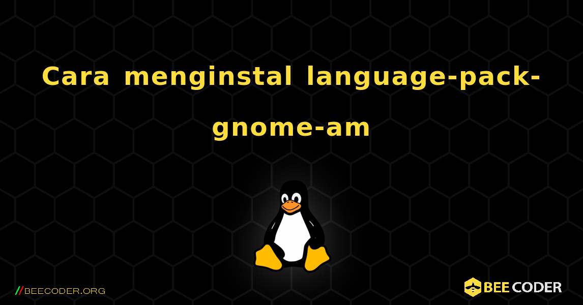 Cara menginstal language-pack-gnome-am . Linux